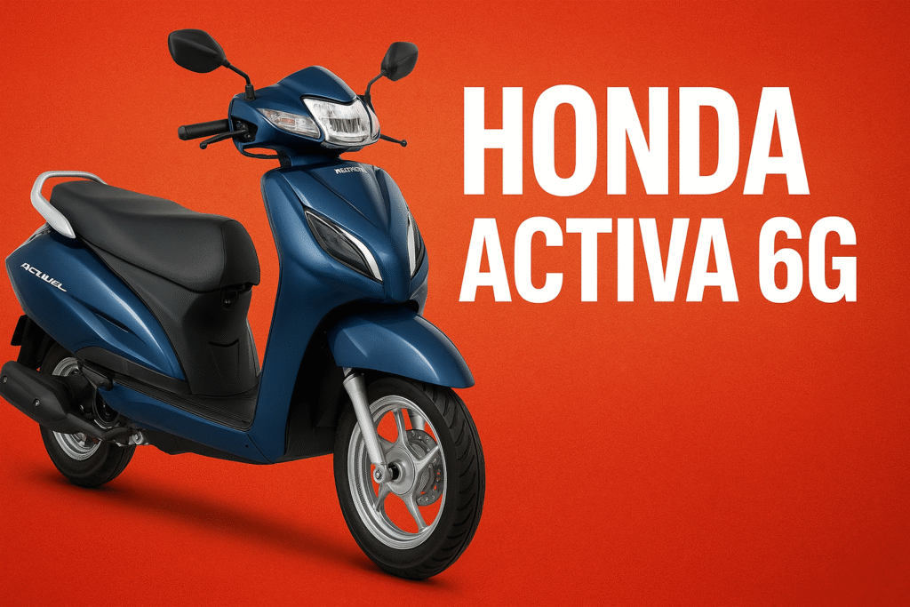 Honda Activa 6G हर फैमिली की प्रसन्द :क्यों बनी बेस्ट सेलर?
