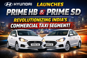 Hyundai Launches Prime HB and Prime SD: Revolutionizing India’s Commercial Taxi Segment