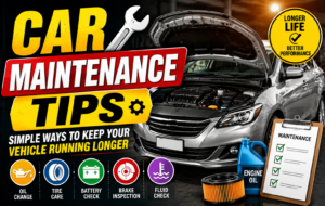 Car Maintenance Tips: Simple Ways to Keep Your Vehicle Running Longer